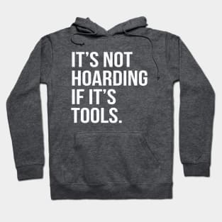 Funny Saying It's Not Hoarding If It's Tools Hoodie